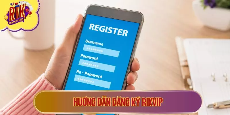 Hướng dẫn đăng ký RIKVIP