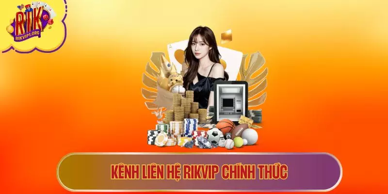 Kênh liên hệ RIKVIP chính thức