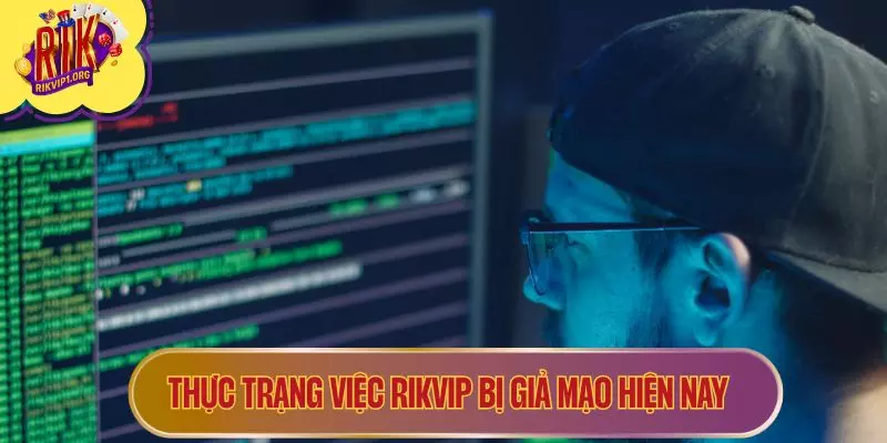 Thực trạng việc RIKVIP bị giả mạo hiện nay