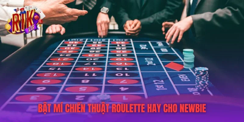 Bật mí chiến thuật roulette hay cho newbieBật mí chiến thuật roulette hay cho newbie