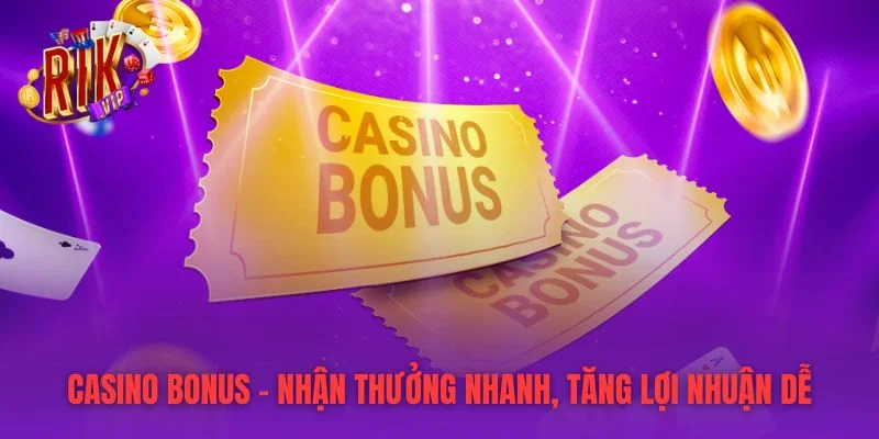 Casino Bonus – Nhận Thưởng Nhanh, Tăng Lợi Nhuận Dễ