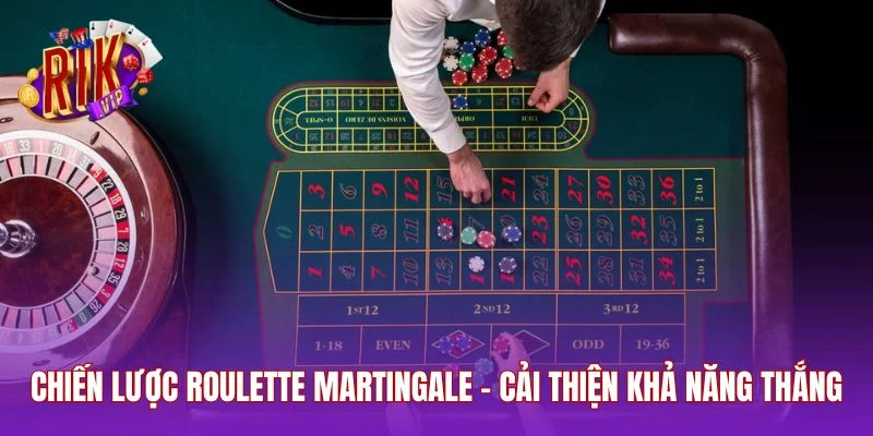 Chiến Lược Roulette Martingale - Cải Thiện Khả Năng Thắng