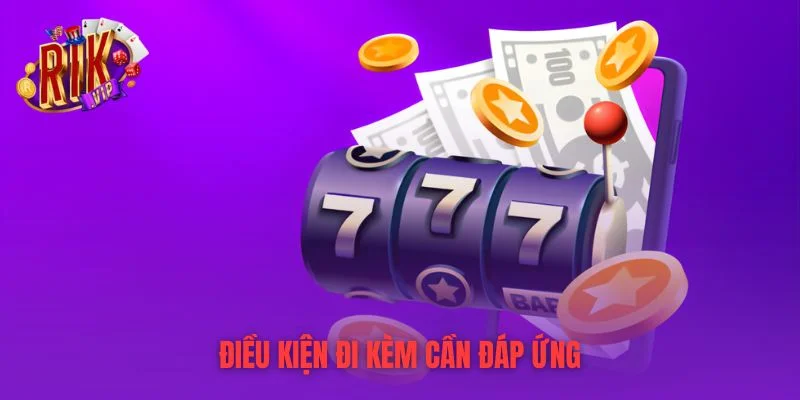 Điều kiện đi kèm cần đáp ứng