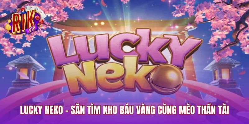 Lucky Neko - Săn Tìm Kho Báu Vàng Cùng Mèo Thần Tài