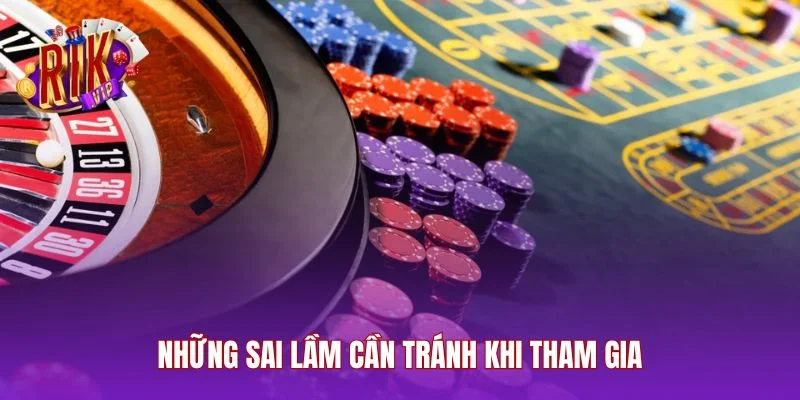 Những sai lầm cần tránh khi tham gia