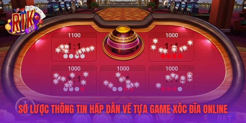 Sơ lược thông tin hấp dẫn về tựa game xóc đĩa online