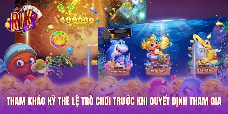 Tham khảo kỹ thể lệ trò chơi trước khi quyết định tham gia