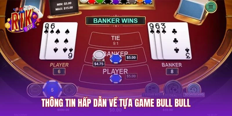 Thông tin hấp dẫn về tựa game bull bull
