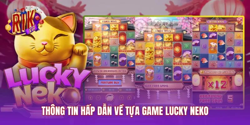Thông tin hấp dẫn về tựa game lucky neko