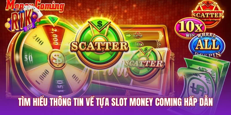 Tìm hiểu thông tin về tựa slot Money Coming hấp dẫn